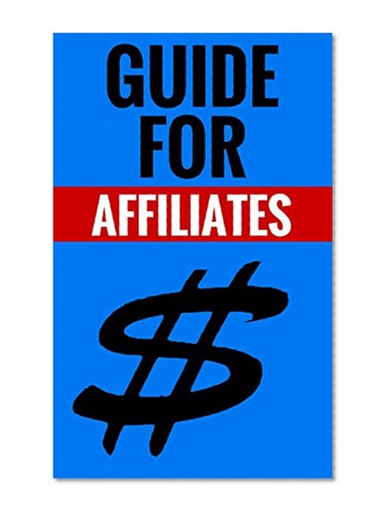 Guide For Affiliates - Affiliate Income Online: Learn About Affiliate Marketing