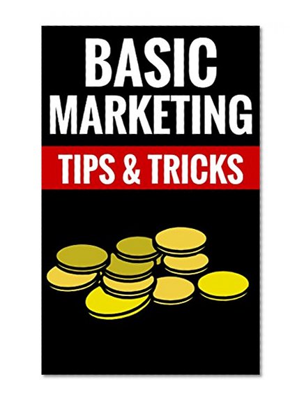 Basic Marketing - Tips & Tricks: Make Money Online With Clever Marketing Methods