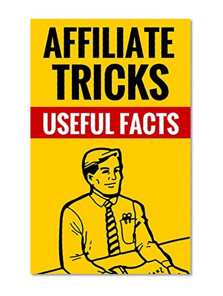Affiliate Tricks - Useful Facts: Tips On Affiliate Marketing