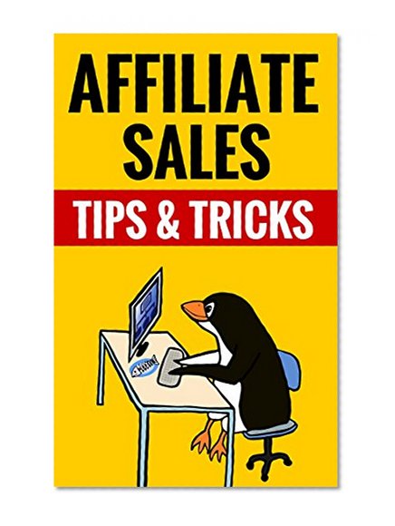 Affiliate Sales - Tips & Tricks: Affiliate Marketing Made Easy