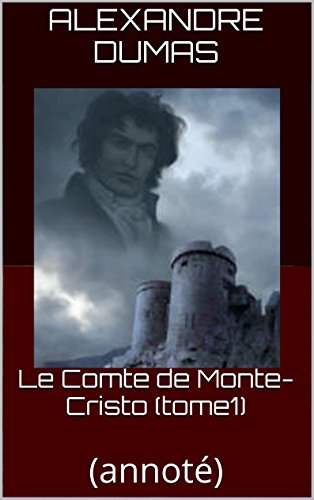 Le Comte de Monte-Cristo (tome1): (annoté) (French Edition)