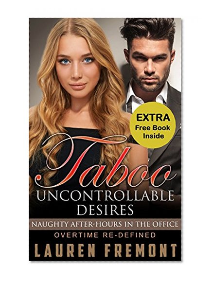 FORBIDDEN: Taboo: Uncontrollable Desires: NAUGHTY After-Hours IN THE OFFICE (Taboo, Forbidden Romance, Risky, Domination and Submission, Workplace Romance, Office Romance)