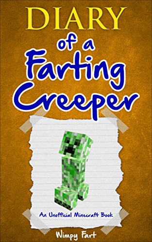 Diary of a Farting Creeper: Book 1: Why Does the Creeper Fart When He Should Explode?