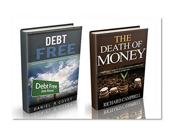 The Death of Money: 2 in 1. The Death of Money and Debt Free. The Prepper's Guide for Your Financial Freedom and How to Survive in Economic Collapse