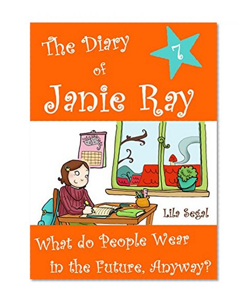What Do People Wear in the Future, Anyway? (The Diary of Janie Ray Book 7)