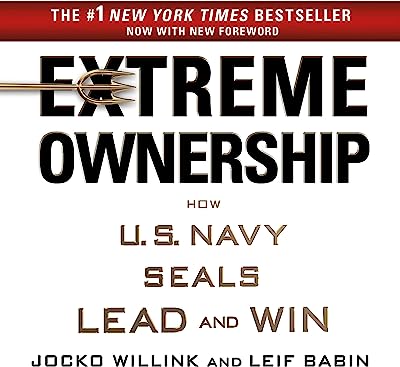 Extreme Ownership: How U.S. Navy SEALs Lead and Win