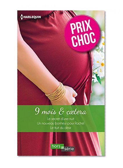 9 mois & caetera: Le secret d'une nuit - Un nouveau bonheur pour Rachel - Le fruit du désir (Hors Série) (French Edition)