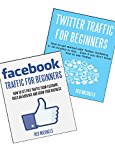 FACEBOOK & TWITTER TRAFFIC FOR BEGINNERS 2016: Get free traffic online... even if you don't know how to use Facebook & Twitter! (ONLINE TRAFFIC FOR BEGINNERS BUNDLE)