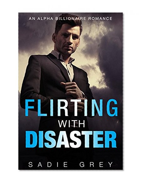 Flirting With Disaster (An Alpha Billionaire Romance)(Book 2) (Flirting With Temptation)