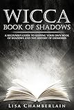 Wicca Book of Shadows: A Beginner’s Guide to Keeping Your Own Book of Shadows and the History of Grimoires (Wicca for Beginners Series)