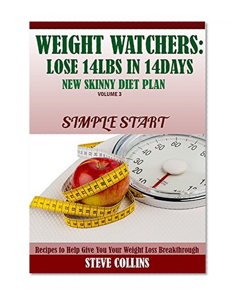 Weight Watcher:Lose 14LBS in 14Days New Skinny Diet Plan for a Simple Start:Recipes to Help Give You Your Weight Loss Breakthrough (Weight Watcher:Lose ... You ur Weight Loss Breakthrough Book 3)