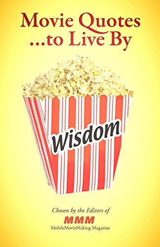 Movie Quotes to Live By: Wise sayings from feature films