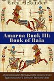 Amarna Book III: Book of Raia: A fictional interpretation of the true events that took place in Ancient Egypt & Hattusa before & after Pharaoh Tutankhamun’s death