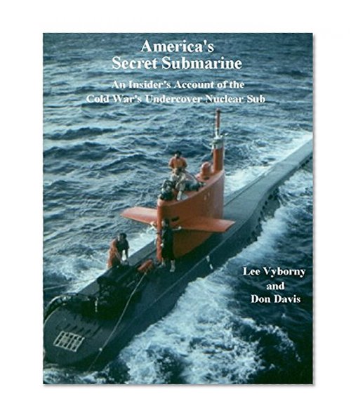 America's Secret Submarine: An Insider's Account of the Cold War's Undercover Nuclear Sub