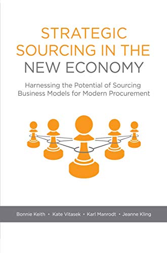 Strategic Sourcing in the New Economy: Harnessing the Potential of Sourcing Business Models for Modern Procurement
