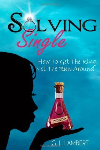 Solving Single: How To Get The Ring, Not The Run Around by Lambert, G L(September 17, 2013) Paperback