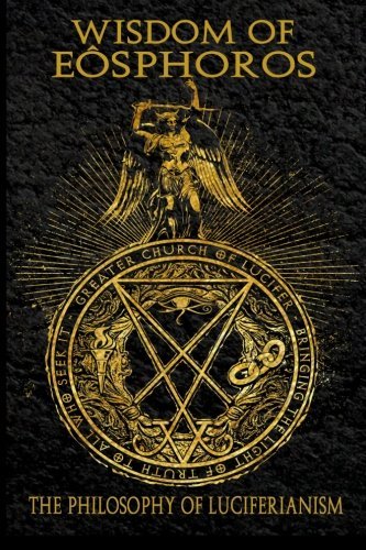 Wisdom of Eosphoros - The Luciferian Philosophy by Michael W. Ford (May 14,2015)