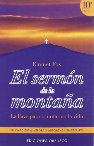 El Sermon de la Montana: La Llave Para Triunfar en la Vida (The Sermon on the Mount: The Key to Success in Life) by Fox, Emmet(July 1, 1997) Paperback