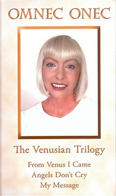 Compiled Edition: The Venusian Trilogy: From Venus I Came - Angels Don't Cry - My Mission by Omnec Onec (September 26,2012)
