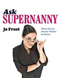 Ask Supernanny: What Every Parent Wants to Know by Frost, Jo, Wilhide, Elizabeth(July 27, 2006) Hardcover
