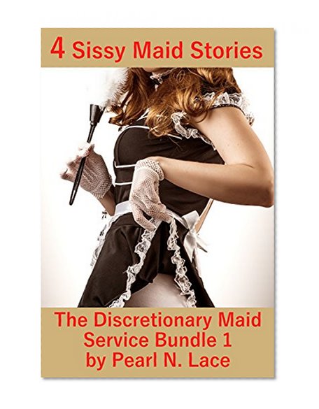 The Discretionary Maid Service Bundle 1 (4 Sissy Maid Stories) (A Naughty Bundle of Fun Book 7)