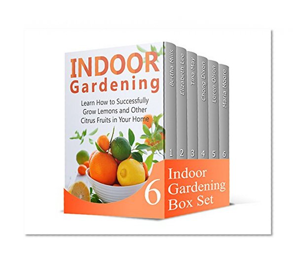 Indoor Gardening Box Set: 63+ Fruits and Vegetables You Can Grow Easily in Your Garden. 66 Incredible Gardening Tips for a Beautiful Indoor Garden (Grow Fruit Indoors, Grow Fruit, Grow Fruit books)