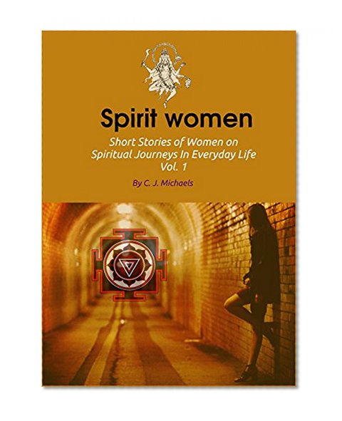 Spirit Women: Short Stories of Women on Spiritual Journeys In Everyday Life