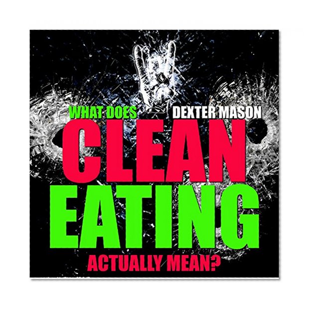 WHAT DOES EATING CLEAN ACTUALLY MEAN - Bonus Memes For Motivation - (Motivational eBooks, Motivation, Clean Eating, Anti Aging, Fountain Of Youth, 99 cent ... (Dexter Masons Motivational Short Reads)