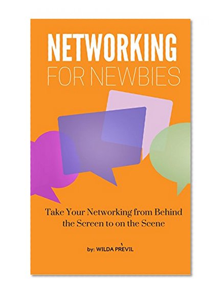 Networking for Newbies: Take Your Networking from Behind the Screen to on the Scene