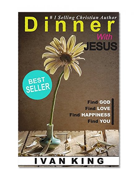 Christian Books: Dinner With Jesus   (A young man has dinner with Jesus Christ and learns the meaning of life)   [Christian Books] (Christian, Christian ... Books for Women,  Christian Books for Men)