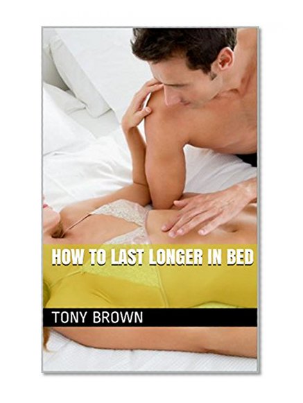 How to Last Longer In Bed