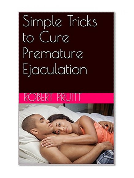 Simple Tricks to Cure Premature Ejaculation