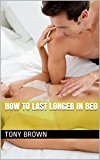 How to Last Longer In Bed