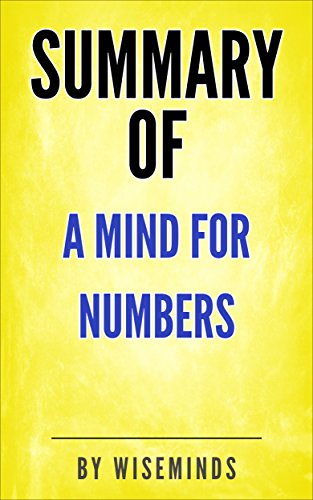 Summary, Key Ideas and Analysis of A Mind for Numbers by Barbara Oakle: How to Excel at Math and Science (Even If You Flunked Algebra)