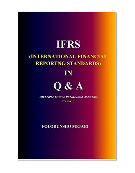 IFRS (INTERNATIONAL FINANCIAL REPORTNG STANDARDS) IN Q & A: MULTIPLE CHOICE QUESTIONS AND ANSWERS (VOLUME Book 2)