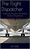 The Flight Dispatcher: Understanding Part 121 Federal Aviation Regulations