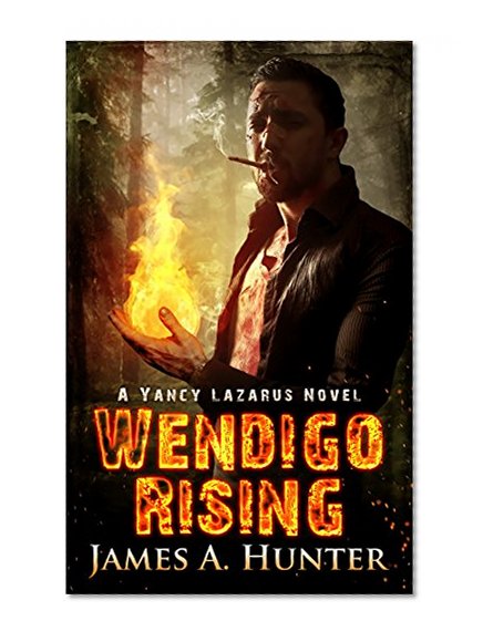 Wendigo Rising: A Yancy Lazarus Novel (Yancy Lazarus Series Book 3)