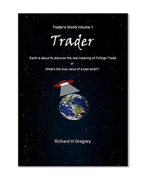 Trader: Earth is about to discover the real meaning of Foreign Trade (Trader's World Book 1)