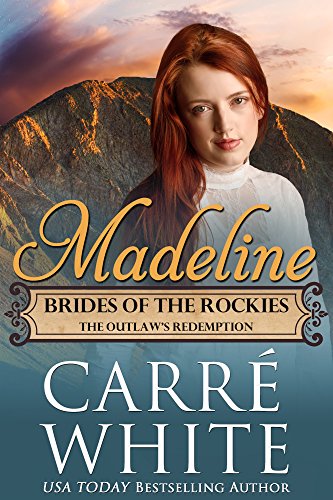 Madeline: The Outlaw's Redemption (Brides of the Rockies Book 5)
