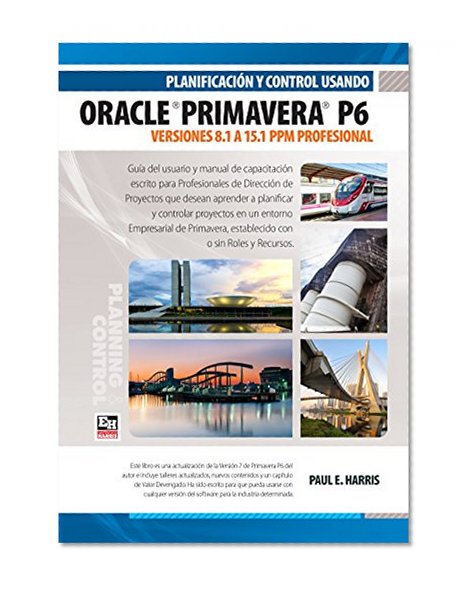 PlanificaciÃ³n y Control Usando Oracle Primavera P6 Versiones 8.1 a 15.1 PPM Profesional