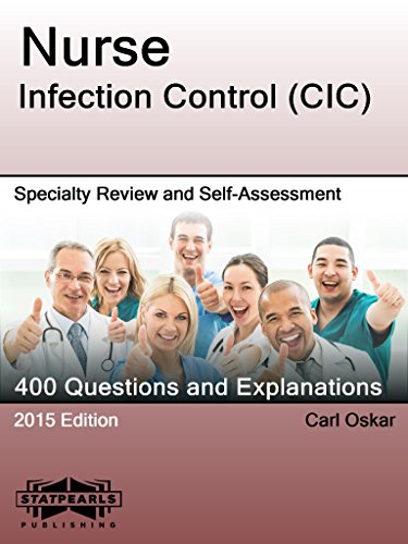 Nurse Infection Control (CIC): Specialty Review and Self-Assessment (StatPearls Review Series)