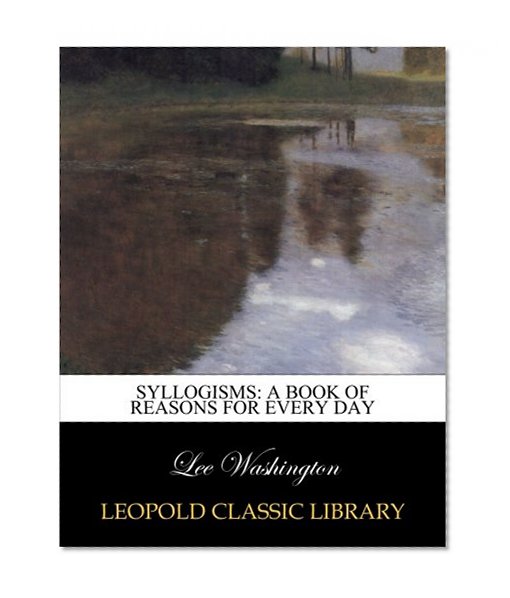 Syllogisms: a book of reasons for every day