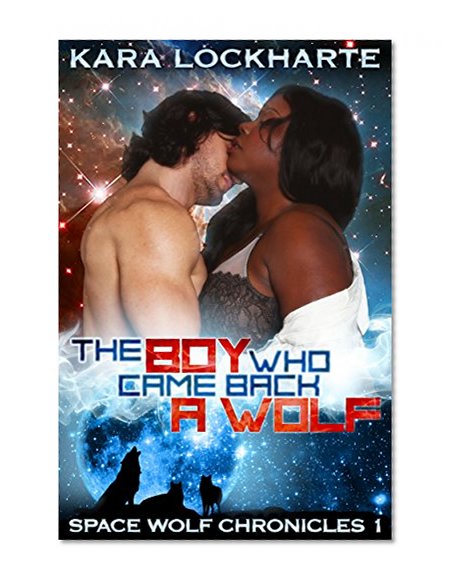 The Boy Who Came Back a Wolf: (BBW Science Fiction Interracial Shapeshifter Romance) (Space Wolf Chronicles Book 1)