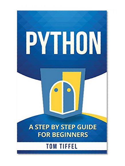 Python: A Step by Step Guide for Beginners