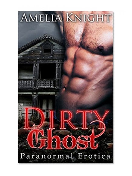Erotica: Menage: Dirty Ghost (MMF Menage Collection) (New Adult Bisexual Romance, Threesome) (Paranormal)