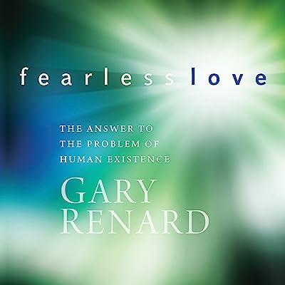 Fearless Love: The Answer to the Problem of Human Existence