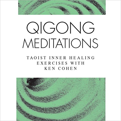 Qigong Meditations: Taoist Inner Healing Exercises with Ken Cohen