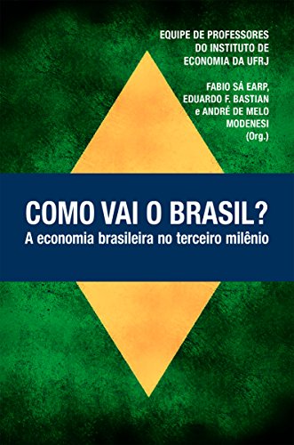 Como vai o Brasil?: A economia brasileira no terceiro milênio (Portuguese Edition)