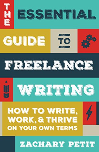Book Cover The Essential Guide to Freelance Writing: How to Write, Work, and Thrive on Your Own Terms