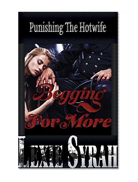 Punishing The Hotwife:  Begging For More: (Turning His Cheating Wife Into A Prostitute As Punishment, Lesbian Cuckquean Cleanup, Woman Squirting From Painful Stretching)
